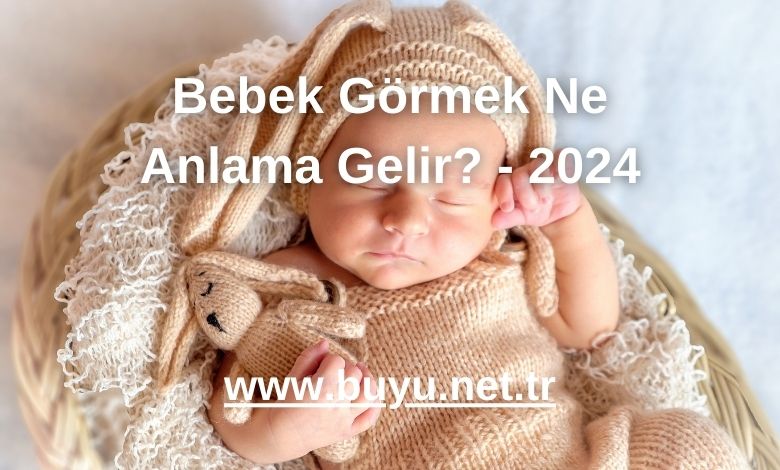 Bebek Görmek Ne Anlama Gelir? - 2024