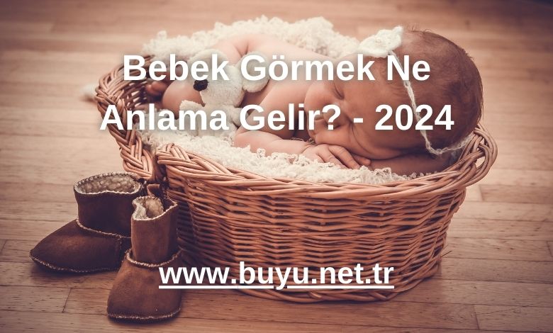 Bebek Görmek Ne Anlama Gelir? - 2024