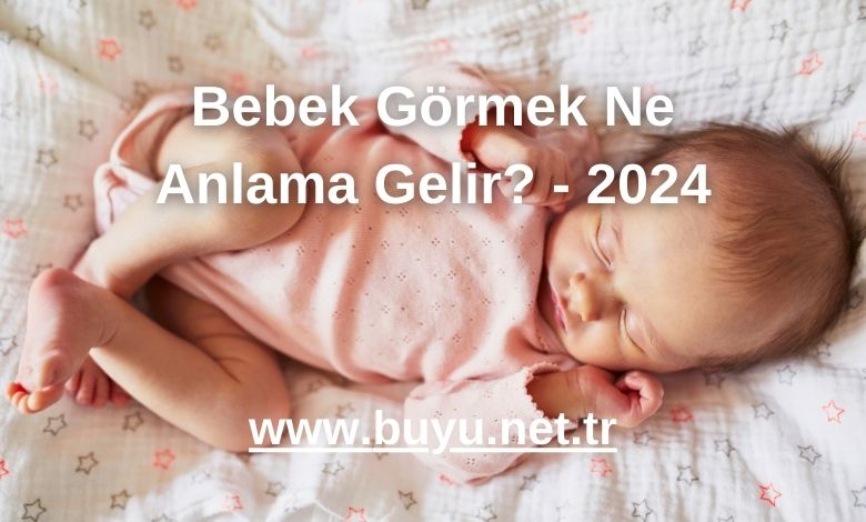 Bebek Görmek Ne Anlama Gelir?
