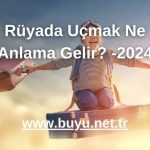 Rüyada Uçmak Ne Anlama Gelir? -2024