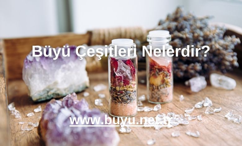 Büyü Çeşitleri Nelerdir? - 2025