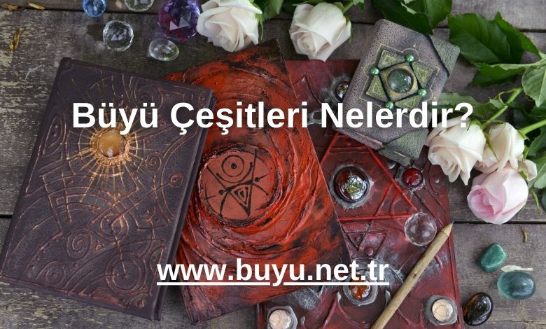 Büyü Çeşitleri Nelerdir? - 2025