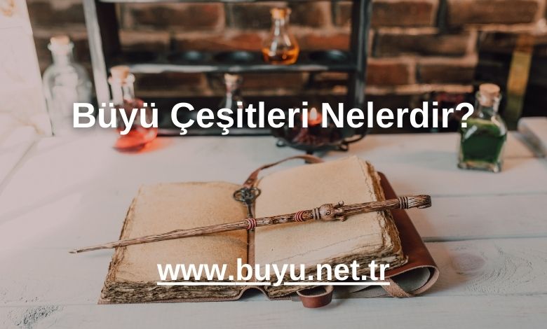 Büyü Çeşitleri Nelerdir? - 2025
