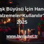 Aşk Büyüsü İçin Hangi Malzemeler Kullanılır? - 2025