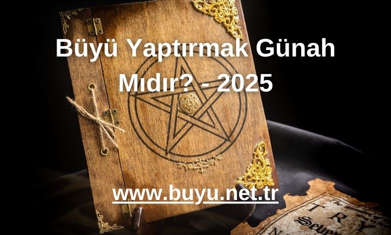 Büyü Yaptırmak Günah Mıdır? - 2025