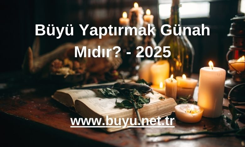 Büyü Yaptırmak Günah Mıdır? - 2025