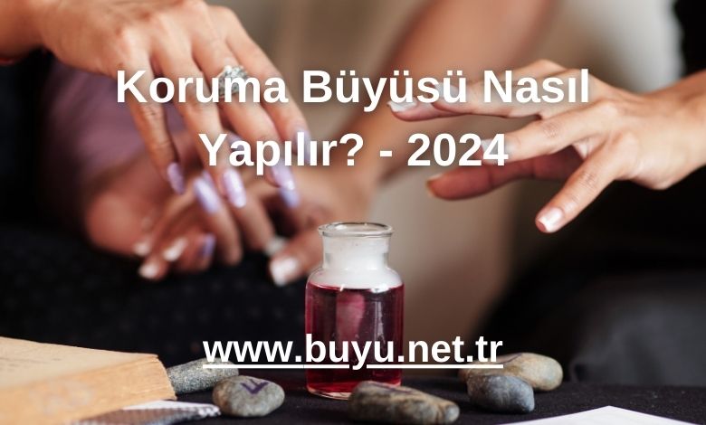 Koruma Büyüsü Nasıl Yapılır? - 2024