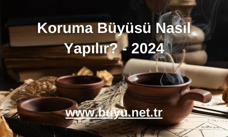 Koruma Büyüsü Nasıl Yapılır? - 2024