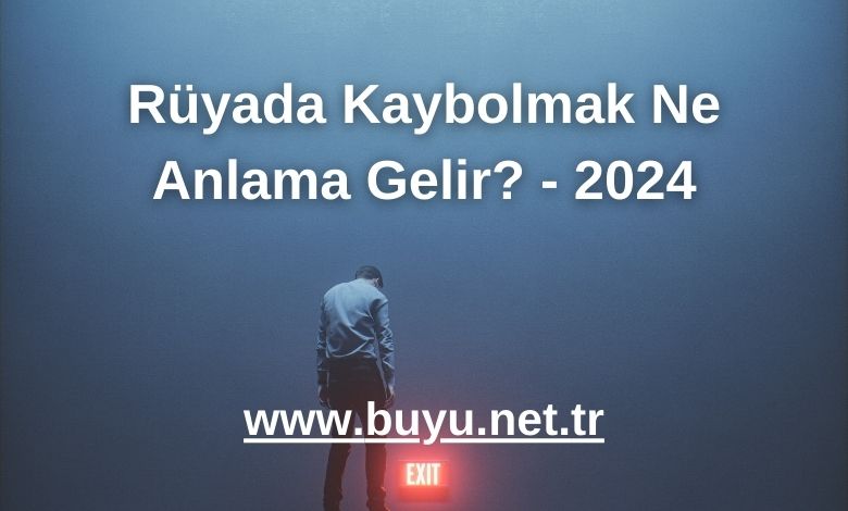 Rüyada Kaybolmak Ne Anlama Gelir?