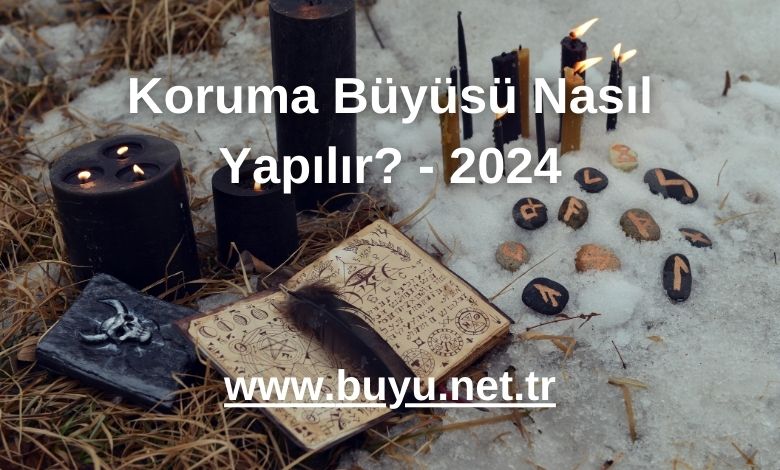 Koruma Büyüsü Nasıl Yapılır? - 2024