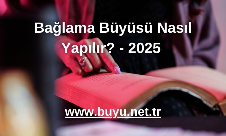 Bağlama Büyüsü Nasıl Yapılır? - 2025 
