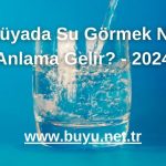 Rüyada Su Görmek Ne Anlama Gelir? - 2024