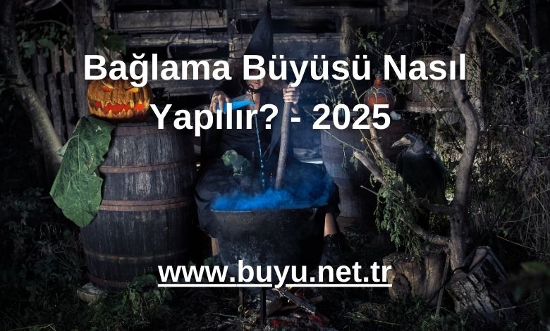 Bağlama Büyüsü Nasıl Yapılır? - 2025 