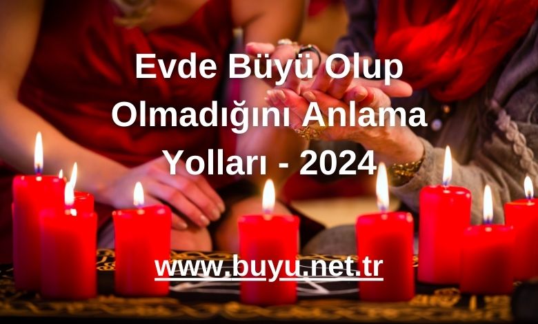 Evde Büyü Olup Olmadığını Anlama Yolları - 2024