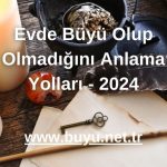 Evde Büyü Olup Olmadığını Anlama Yolları - 2024