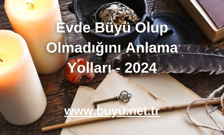 Evde Büyü Olup Olmadığını Anlama Yolları - 2024