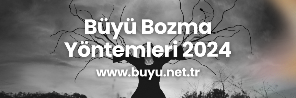 Büyü Bozma Yöntemleri 2024