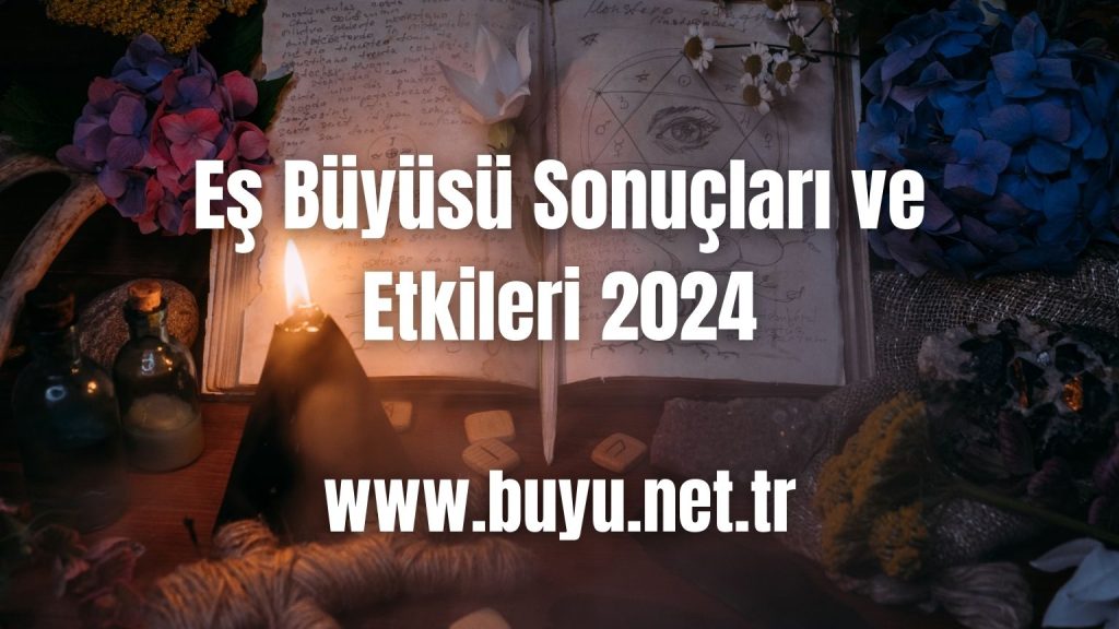 Eş Büyüsü Sonuçları ve Etkileri 2024