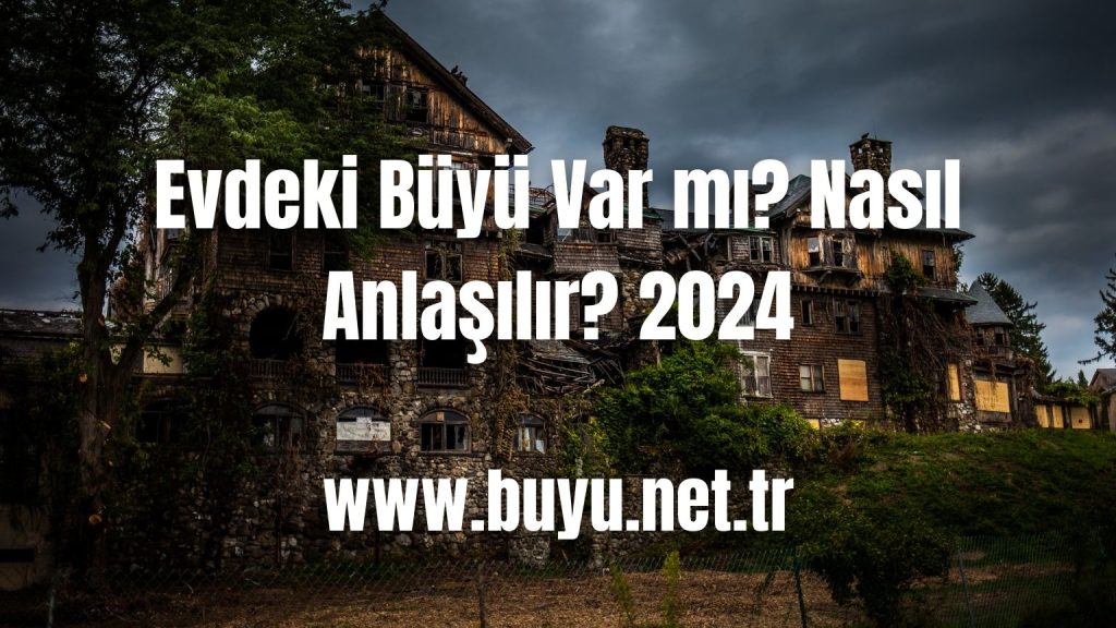 Evdeki Büyü Var mı? Nasıl Anlaşılır? 2024