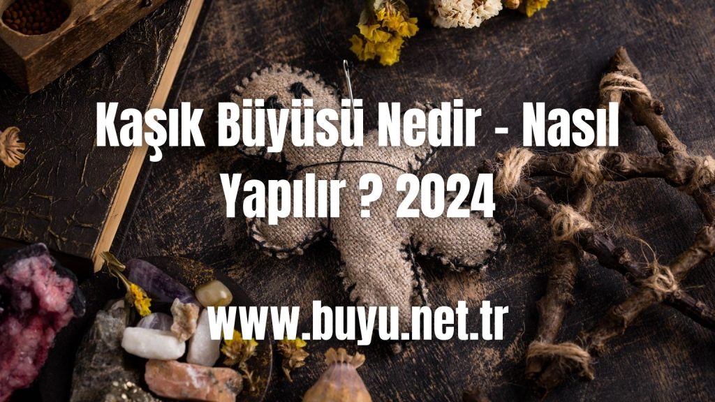 Kaşık Büyüsü Nedir - Nasıl Yapılır ? 2024