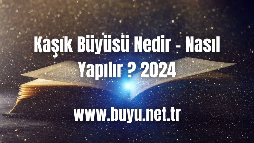 Kaşık Büyüsü Nedir - Nasıl Yapılır ? 2024