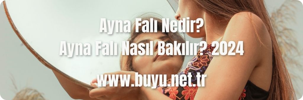Ayna Falı Nedir? Ayna Falı Nasıl Bakılır? 2024