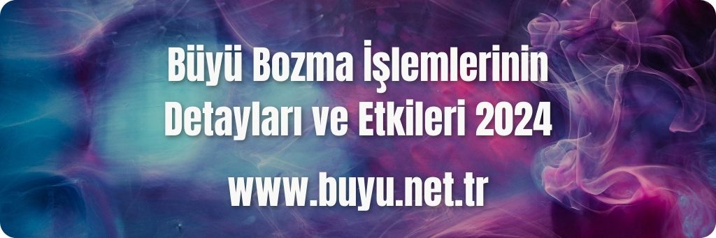 Büyü Bozma İşlemlerinin Detayları ve Etkileri 2024