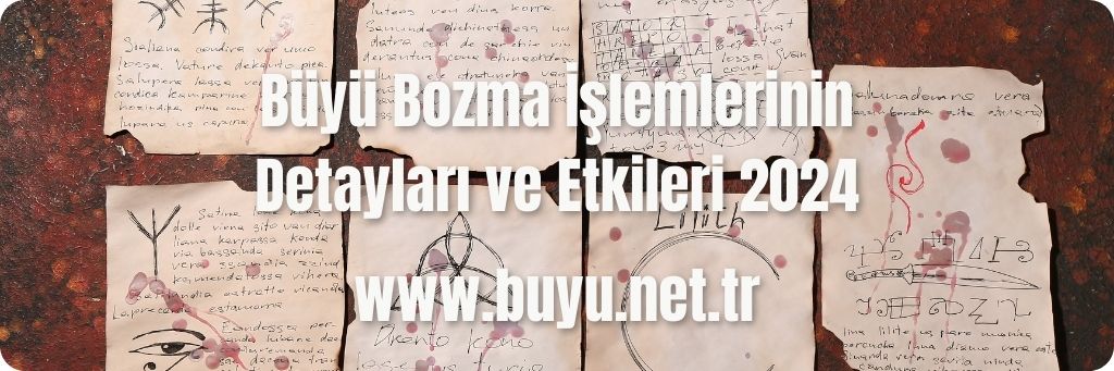 Büyü Bozma İşlemlerinin Detayları ve Etkileri 2024