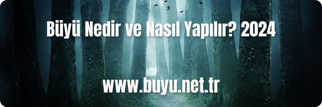 Büyü Nedir ve Nasıl Yapılır? 2024
