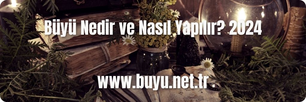 Büyü Nedir ve Nasıl Yapılır? 2024