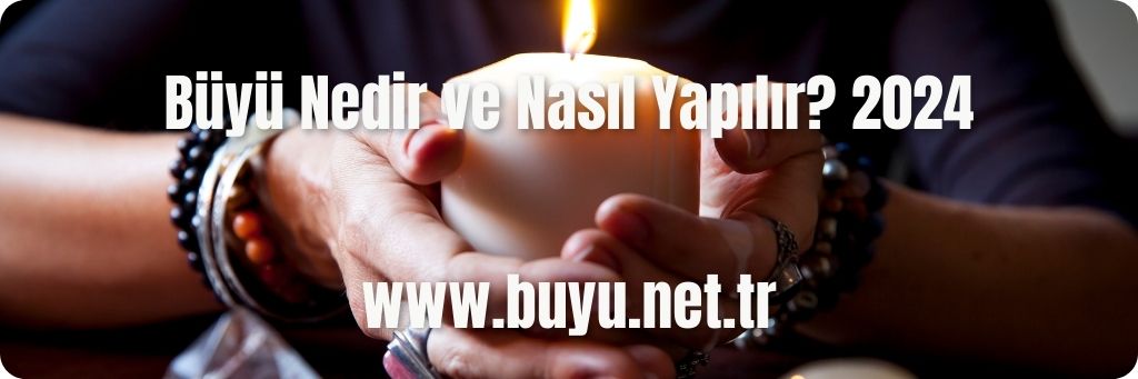 Büyü Nedir ve Nasıl Yapılır? 2024