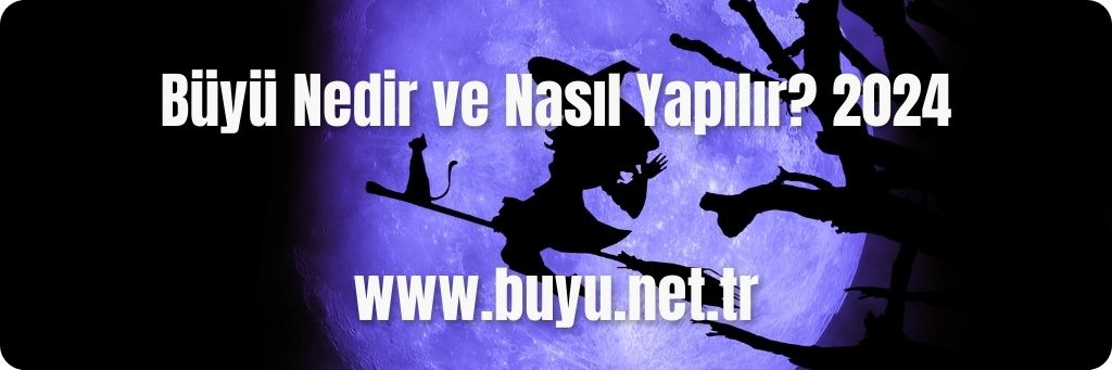 Büyü Nedir ve Nasıl Yapılır? 2024