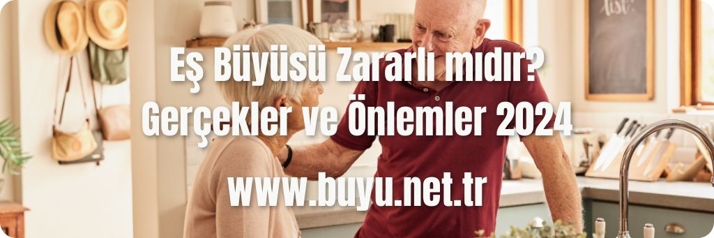 Eş Büyüsü Zararlı mıdır? Gerçekler ve Önlemler 2024