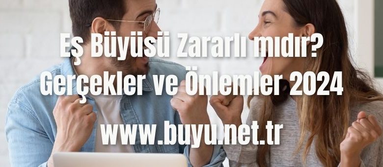 Es-Buyusu-Zararli-midir-Gercekler-ve-Onlemler-2024