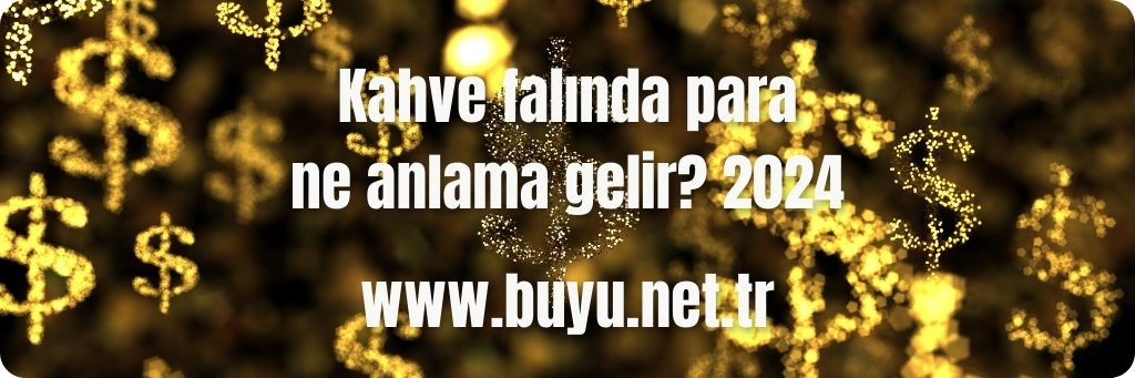 Kahve falında para ne anlama gelir? 2024