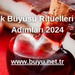 Aşk Büyüsü Ritüelleri ve Adımları 2024