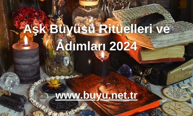 Aşk Büyüsü Ritüelleri ve Adımları 2024