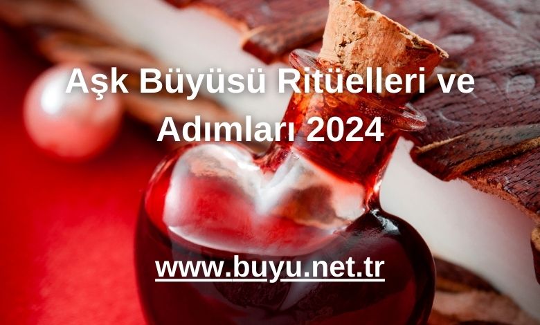 Aşk Büyüsü Ritüelleri ve Adımları 2024