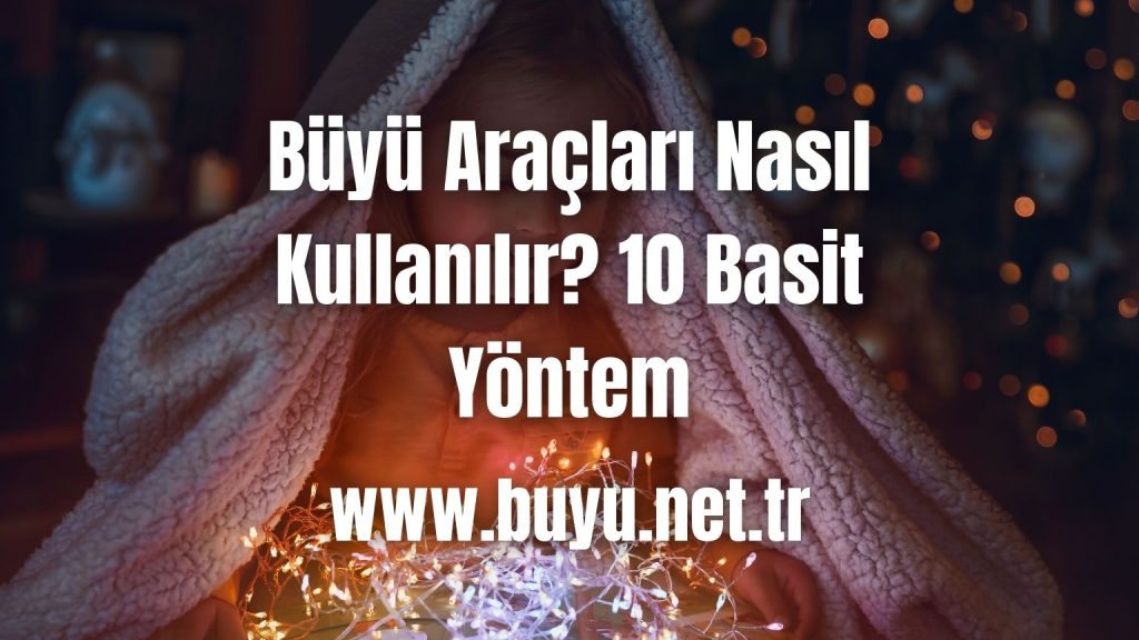Büyü Araçları Nasıl Kullanılır? 10 Basit Yöntem