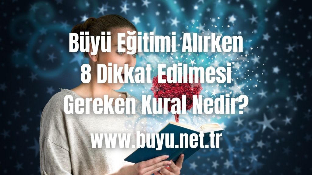 Büyü Eğitimi Alırken 8 Dikkat Edilmesi Gereken Kural Nedir?