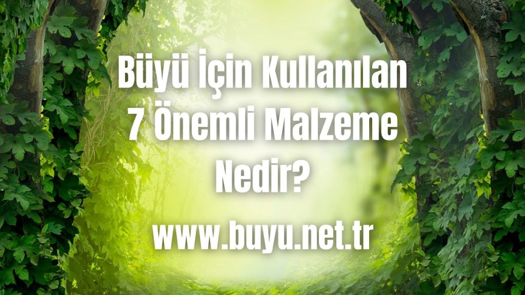 Büyü İçin Kullanılan 7 Önemli Malzeme Nedir?