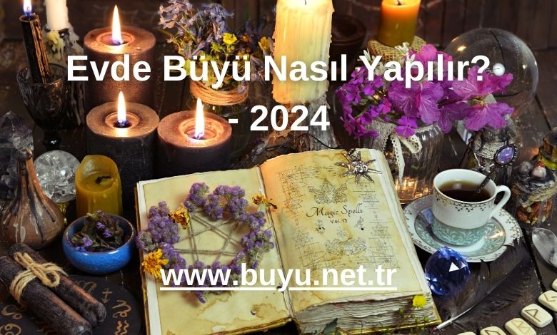 Evde Büyü Nasıl Yapılır? - 2024