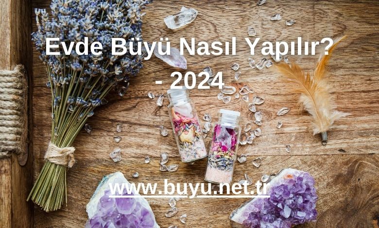 Evde Büyü Nasıl Yapılır? - 2024