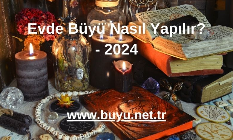 Evde Büyü Nasıl Yapılır? - 2024