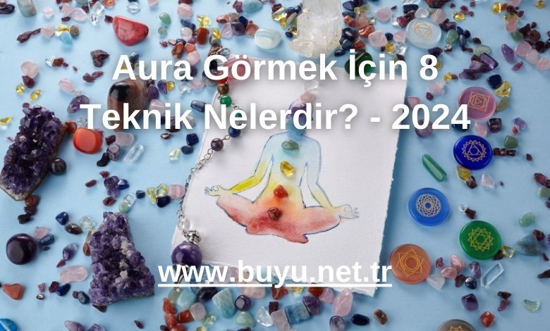 Aura Görmek İçin 8 Teknik Nelerdir? - 2024